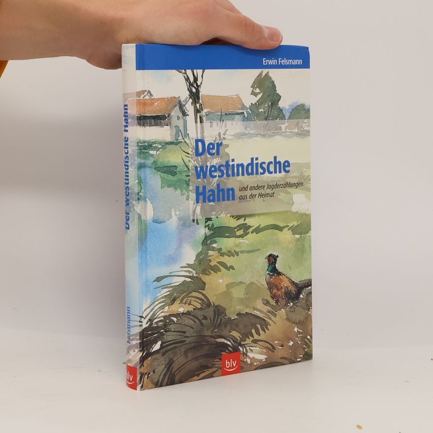 Erwin Felsmann Der westindische Hahn und andere Jagderzählungen aus der Heimat
