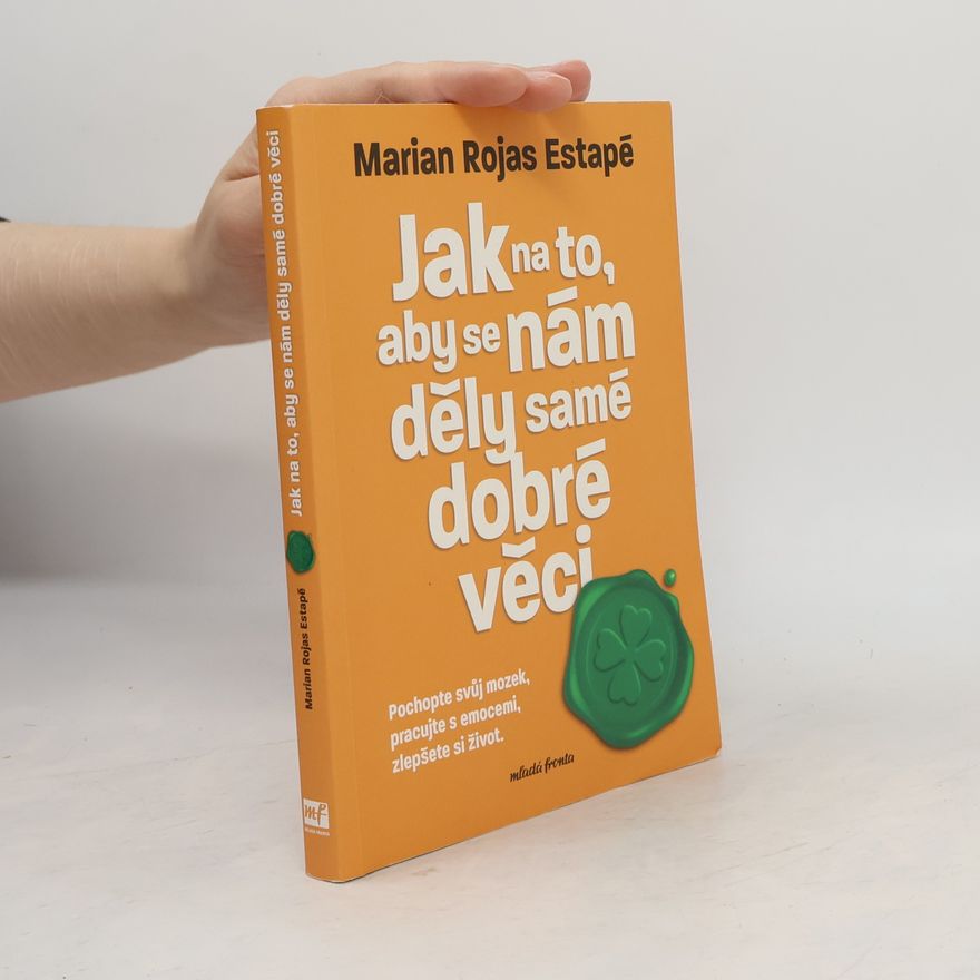 Marian Rojas Estapé Jak na to, aby se nám děly samé dobré věci