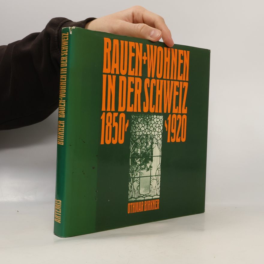 Othmar Birkner Bauen + Wohnen in der Schweiz 1850 - 1920
