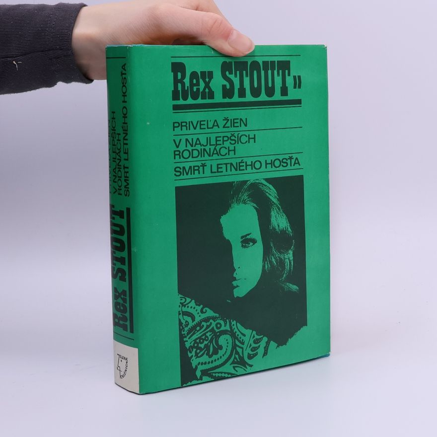 Rex Stout Priveľa žien. V najlepších rodinách. Smrť letného hosťa. III. svazek