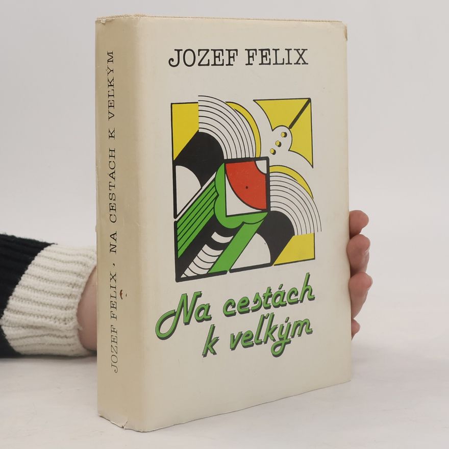 Jozef Felix Na cestách k veľkým
