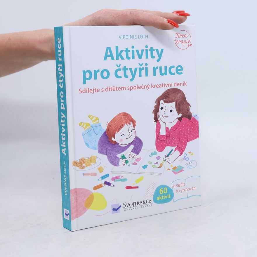 Virginie Loth Aktivity pro čtyři ruce: Sdílejte s dítětem společný kreativní deník