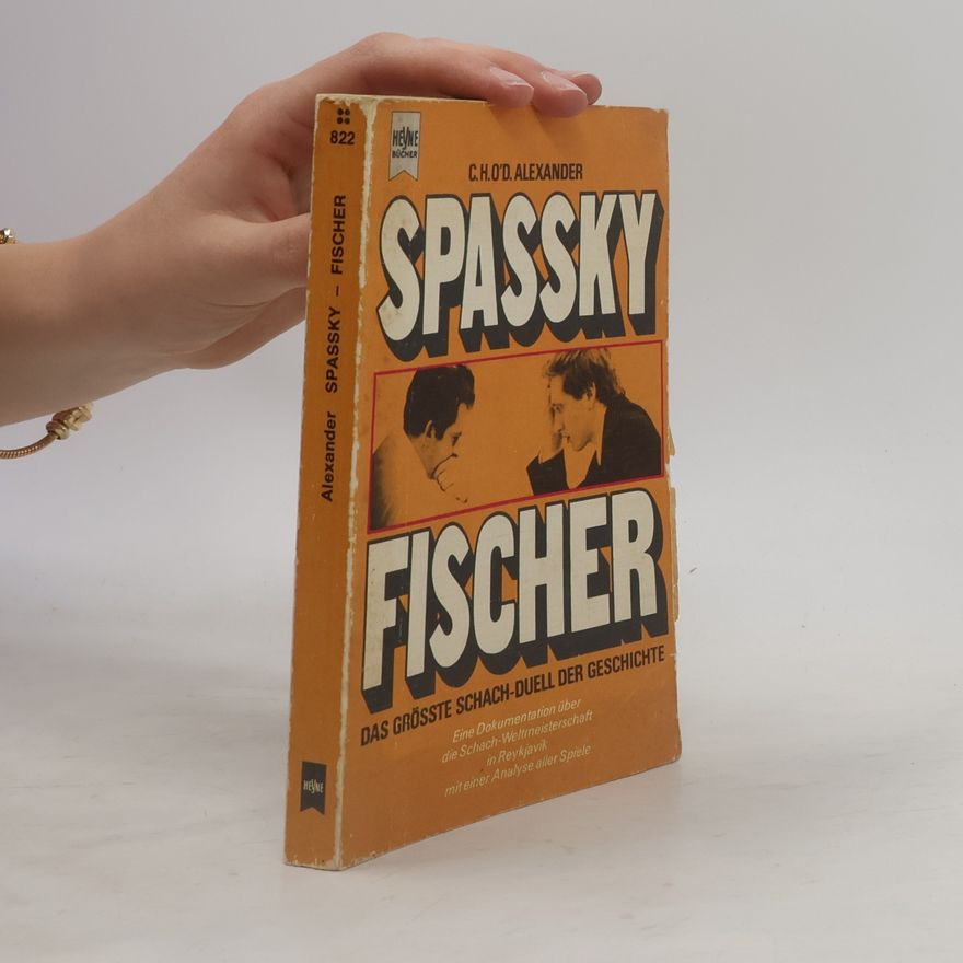 C.H. O'D. Aexander Spassky Fischer. Das grösste Schach-Duell der Geschichte