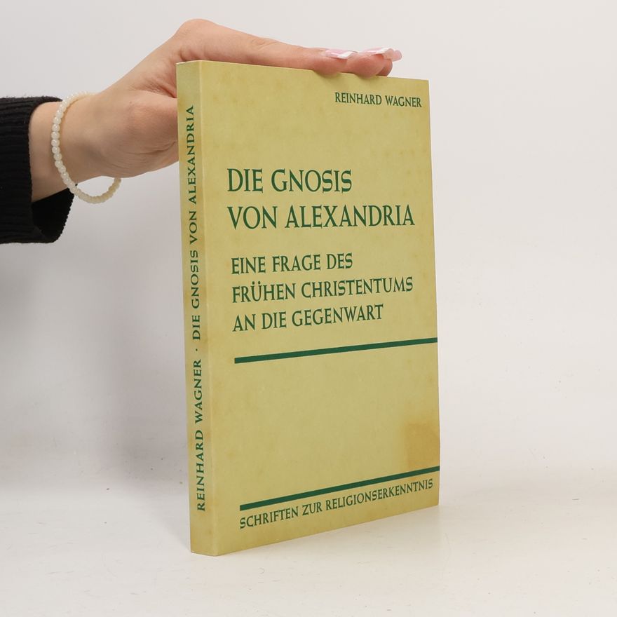 Reinhard Wagner Die Gnosis von Alexandria