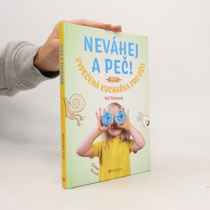 Nela Foberová Neváhej a peč! : vypečená kuchařka pro děti