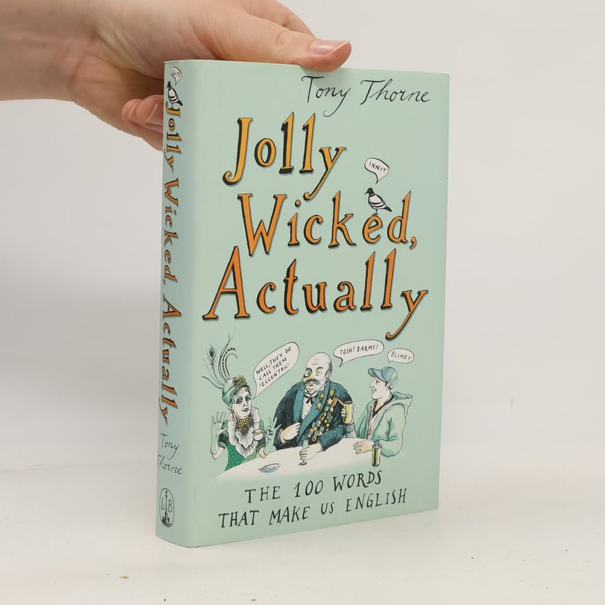 Tony Thorne Jolly Wicked Actually. The 100 Words That Make Us English
