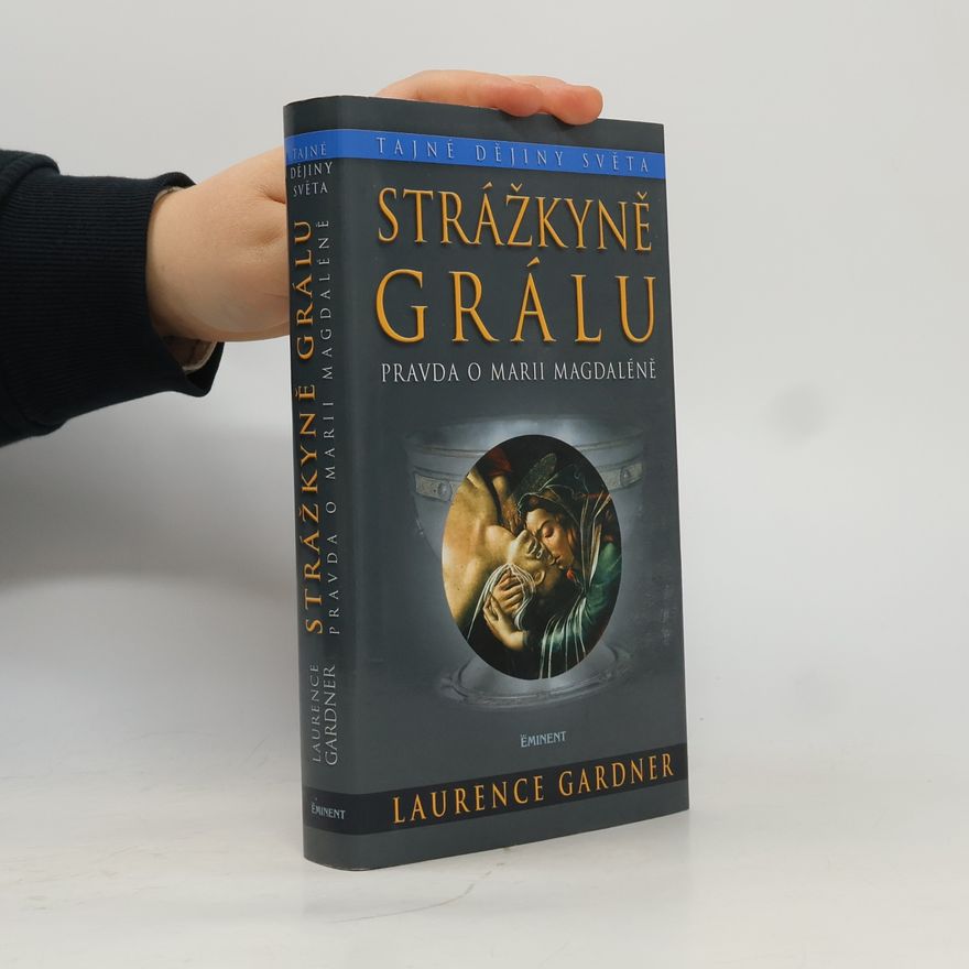 Laurence Gardner Strážkyně Grálu: Studie založená na pokrevní linii Ježíše a Marie Magdalény