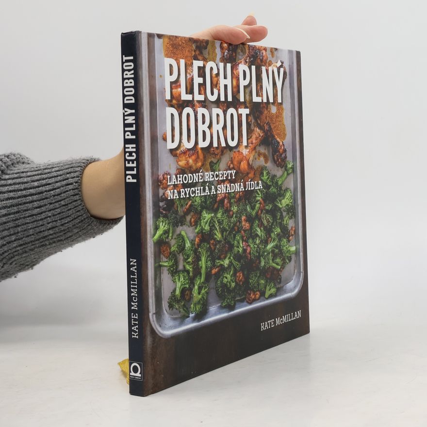 Ray Kachatorian Plech plný dobrot: Lahodné recepty na rychlá a snadná jídla