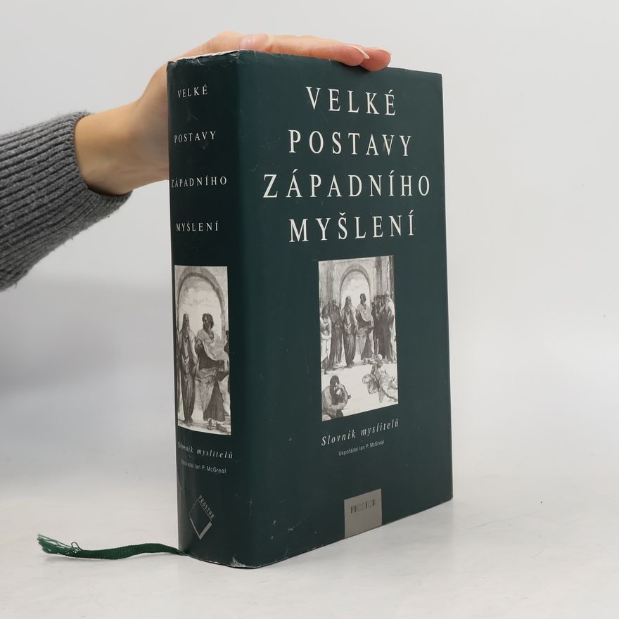 Ian Philip McGreal Velké postavy západního myšlení. Slovník myslitelů