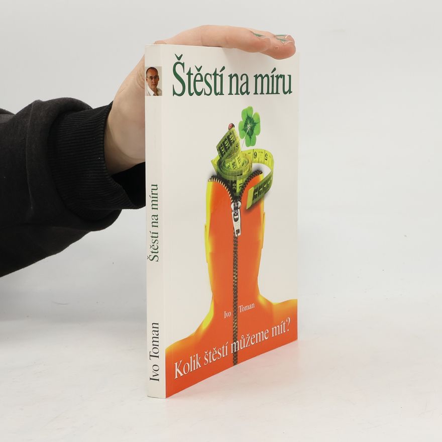 Ivo Toman Štěstí na míru. Kolik štěstí můžeme mít?