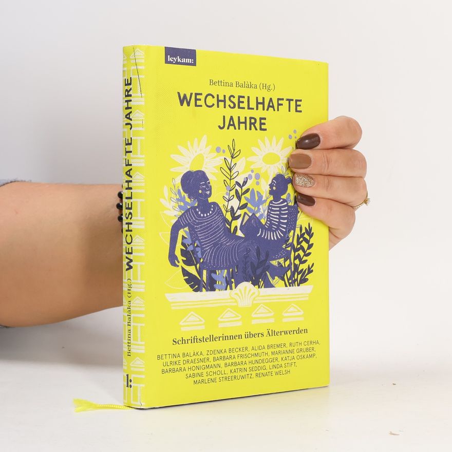 Bettina Balàka Wechselhafte Jahre: Schriftstellerinnen übers Älterwerden