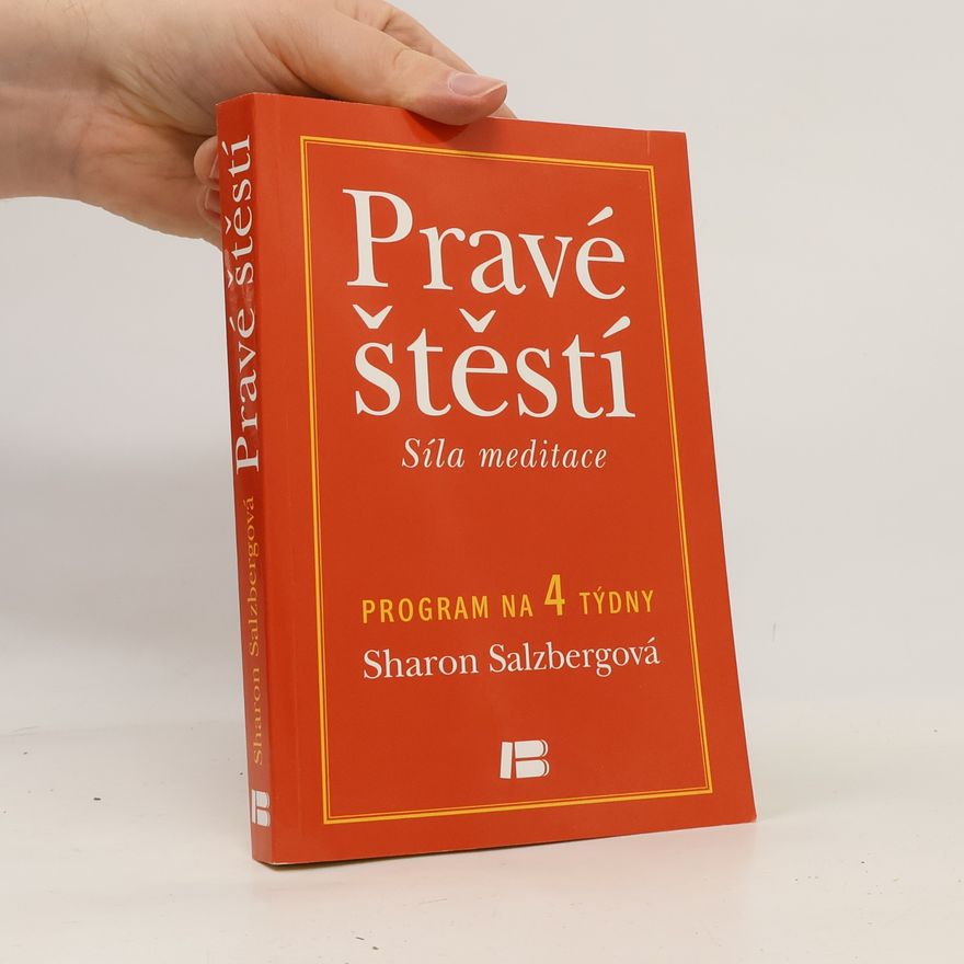 Sharon Salzberg Pravé štěstí : síla meditace: Program na 4 týdny