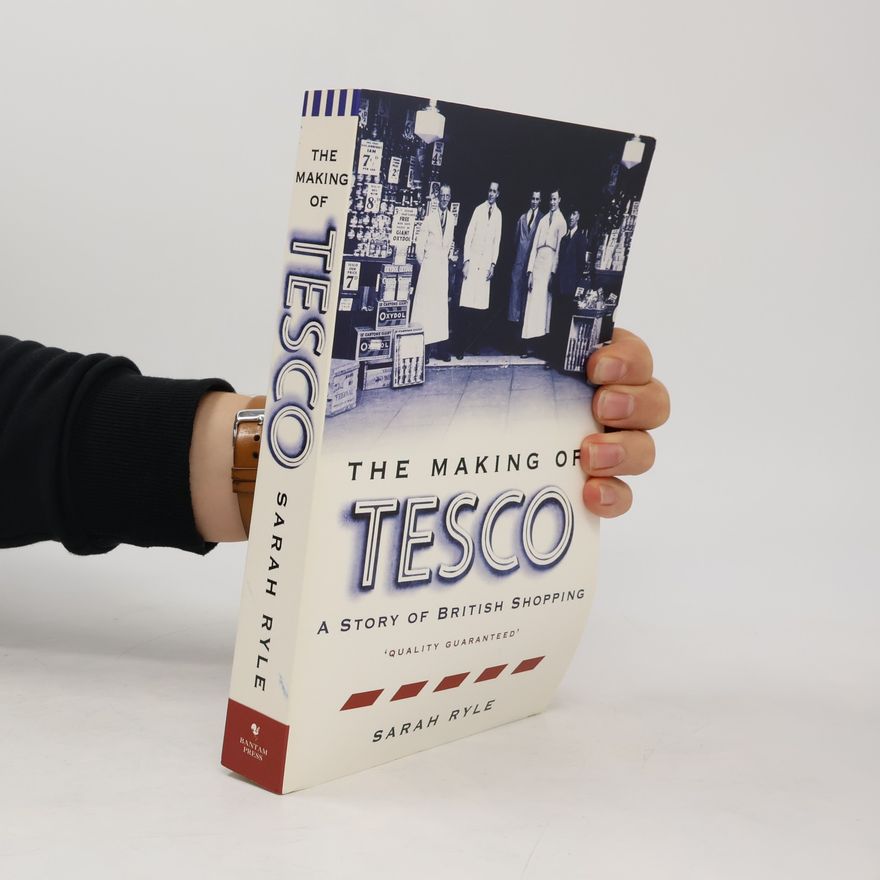 Sarah Ryle The making of Tesco. A story of British shopping