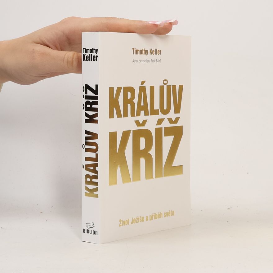 Timothy Keller Králův kříž : život Ježíše a příběh světa