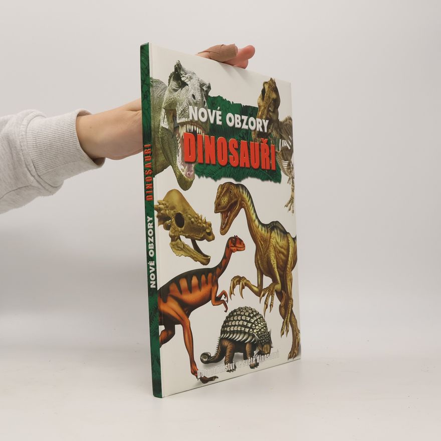 Kolektív autorov Nové obzory - Dinosauři: Dobrodružství ve světě dinosaurů Dinosauři Objevte prehistorický svět dinosaurů