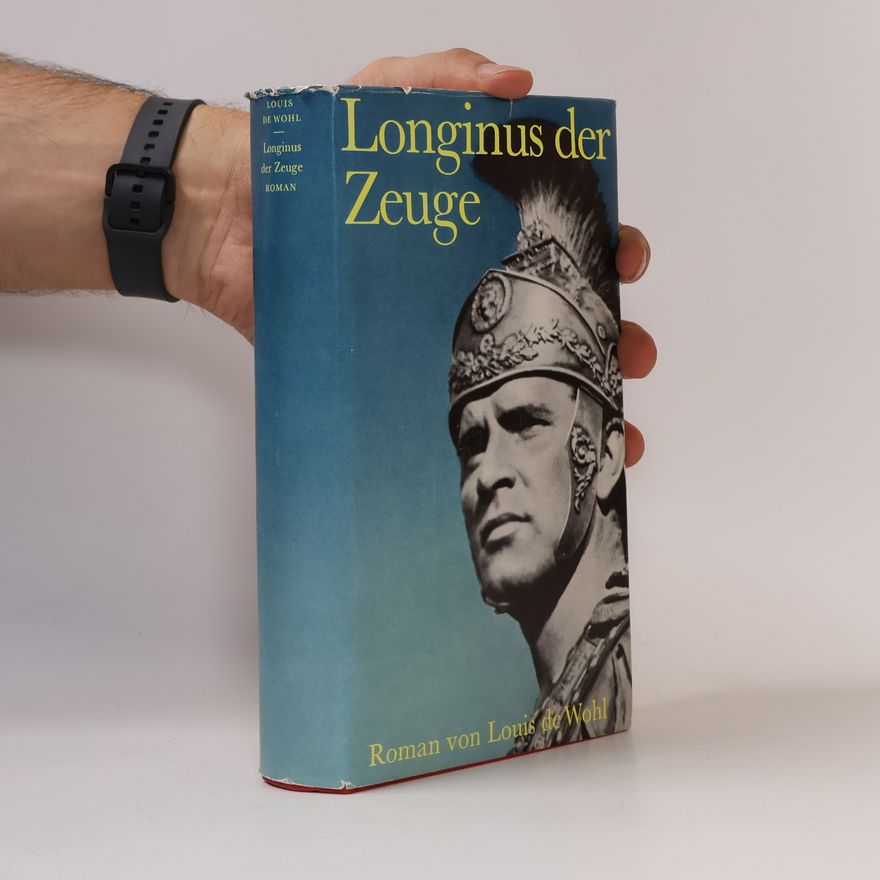 Louis de Wohl Longinus der Zeuge