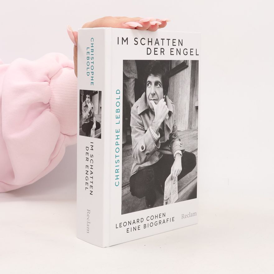 Christophe Lebold Im Schatten der Engel. Leonard Cohen – eine Biografie
