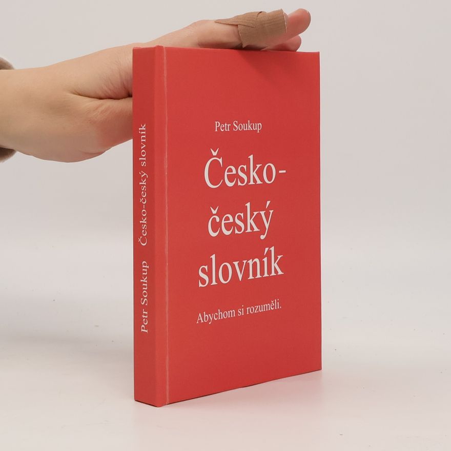 Petr Soukup Česko-český slovník. Abychom si rozuměli