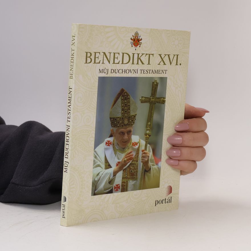 Joseph Ratzinger Benedikt XVI. - Můj duchovní testament