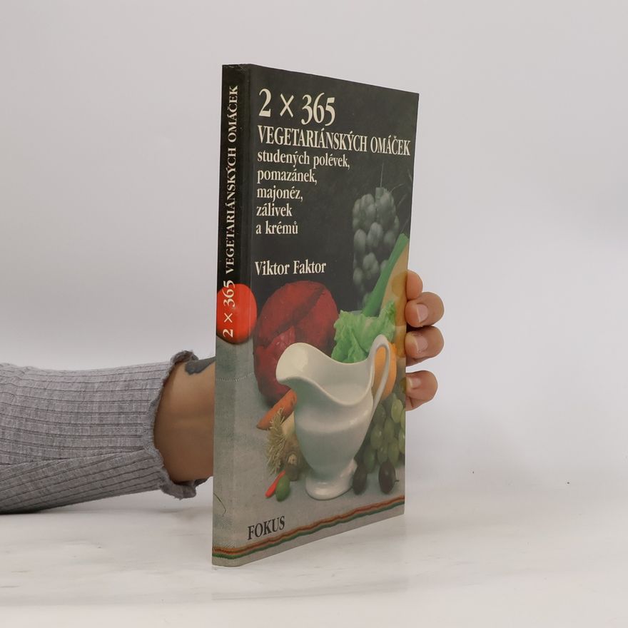 Viktor Faktor 2x365 vegetariánských omáček, studených polévek, pomazánek, majonéz, zálivek a krémů