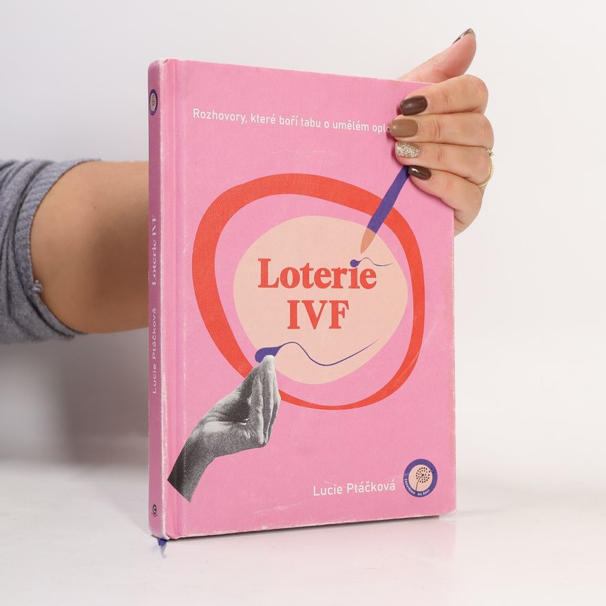Lucie Ptáčková Loterie IVF : rozhovory, které boří tabu o umělém oplodnění