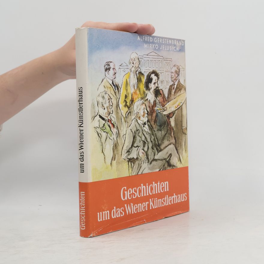 Mirko Jelusich Geschichten um das Wiener Künstlerhaus