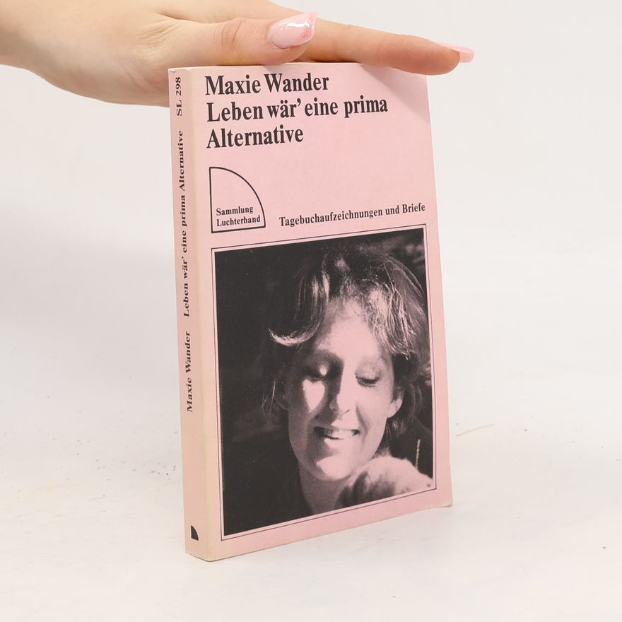 Maxie Wander Leben wär' eine prima Alternative Tagebuchaufzeichnungen und Briefe