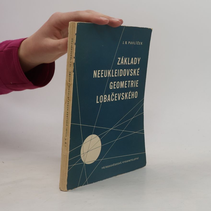 Jan B. Pavlíček Základy neeukleidovské geometrie Lobačevského