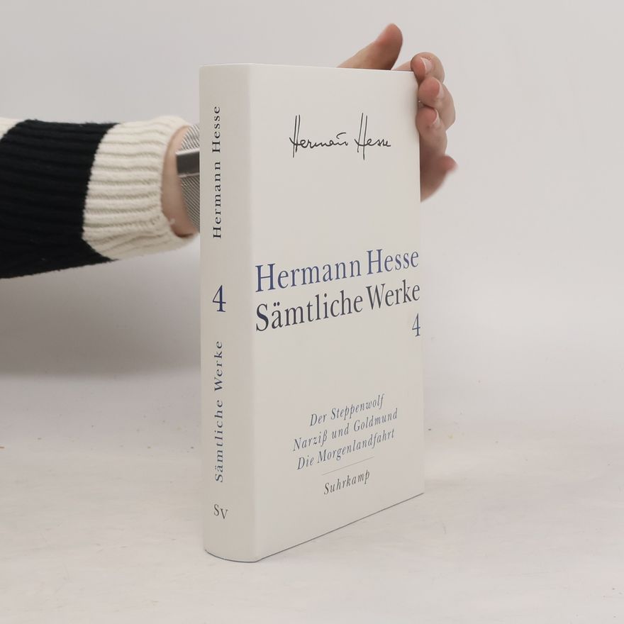 Hermann Hesse Sämtliche Werke - 4: Der Steppenwolf. Narziß und Goldmund. Die Morgenlandfahrt.