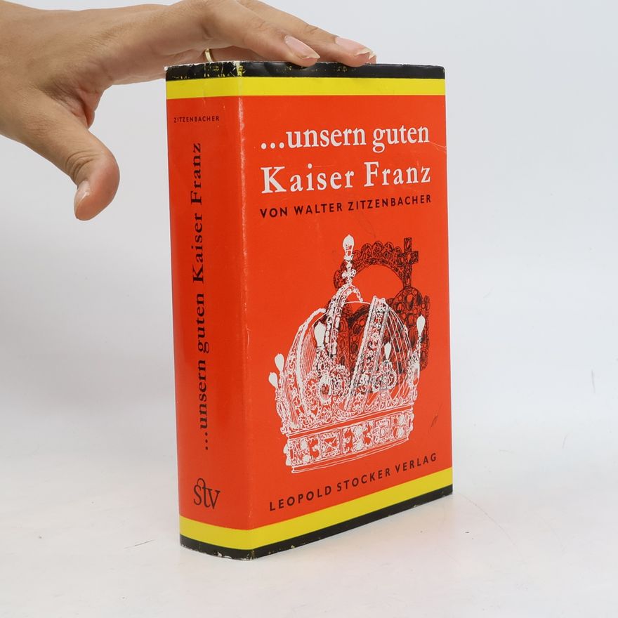 Walter Zitzenbacher Unsern guten Kaiser Franz