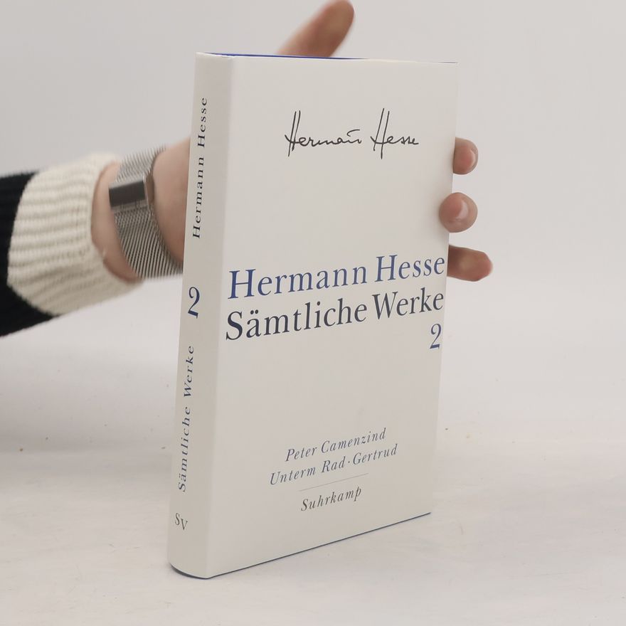 Hermann Hesse Sämtliche Werke - 2: Peter Camenzind. Unterm Rad. Gertrud
