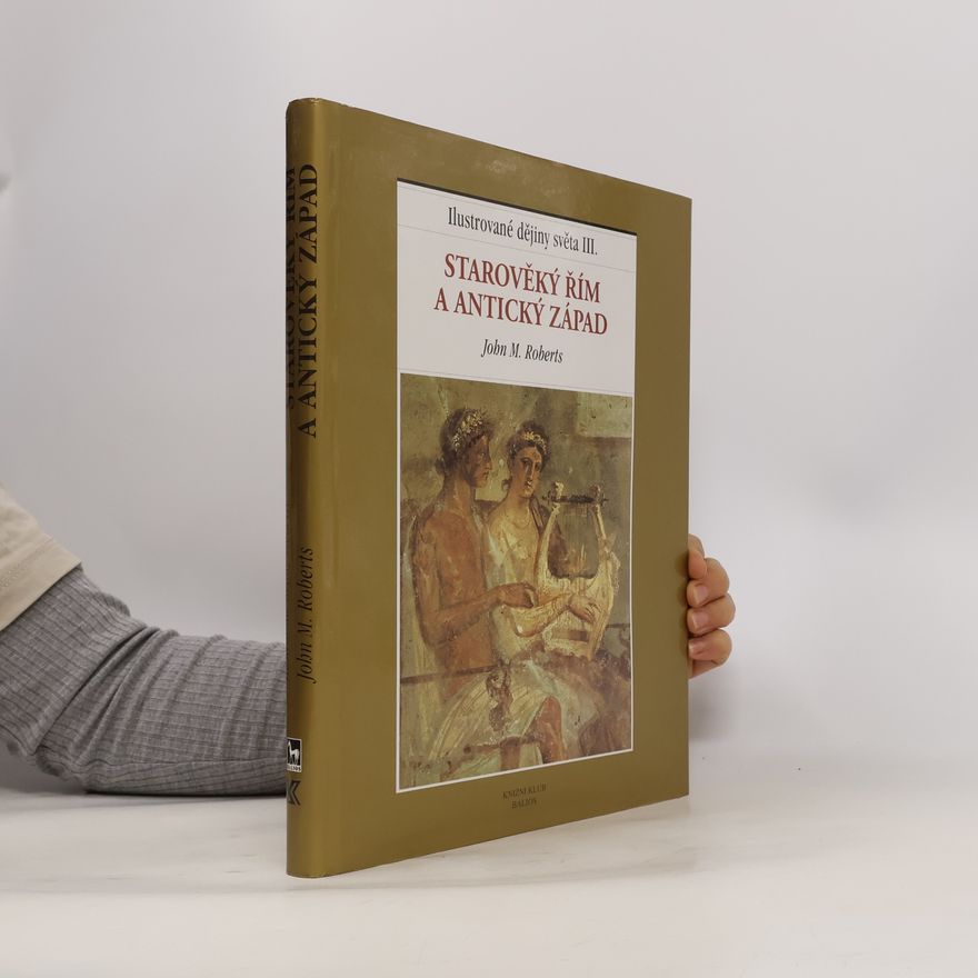 John M. Roberts Ilustrované dějiny světa III.: Starověký Řím a antický Západ