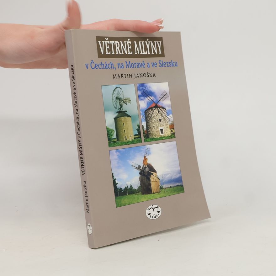 Martin Janoška Větrné mlýny v Čechách, na Moravě a ve Slezsku