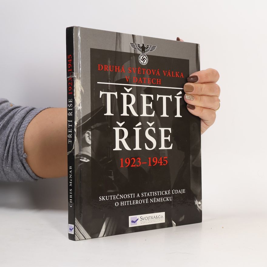 Chris McNab Třetí říše 1923-1945: skutečnosti a statistické údaje o Hitlerově Německu