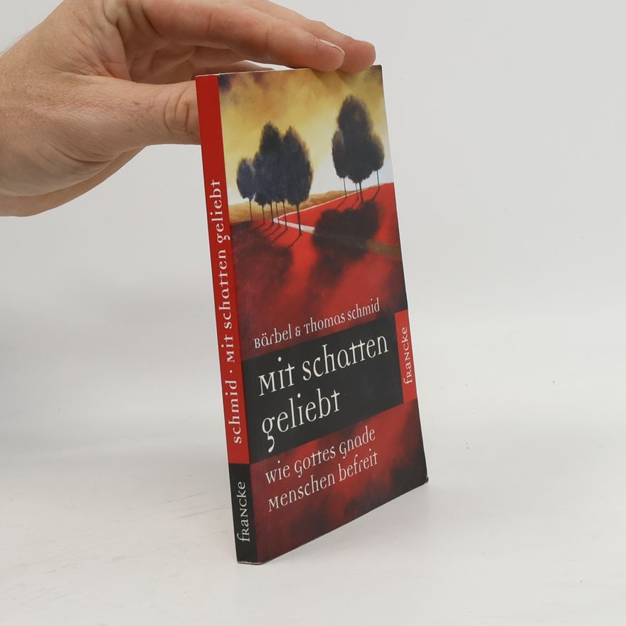 Schmid, Thomas Mit Schatten geliebt: Wie Gottes Gnade Menschen befreit
