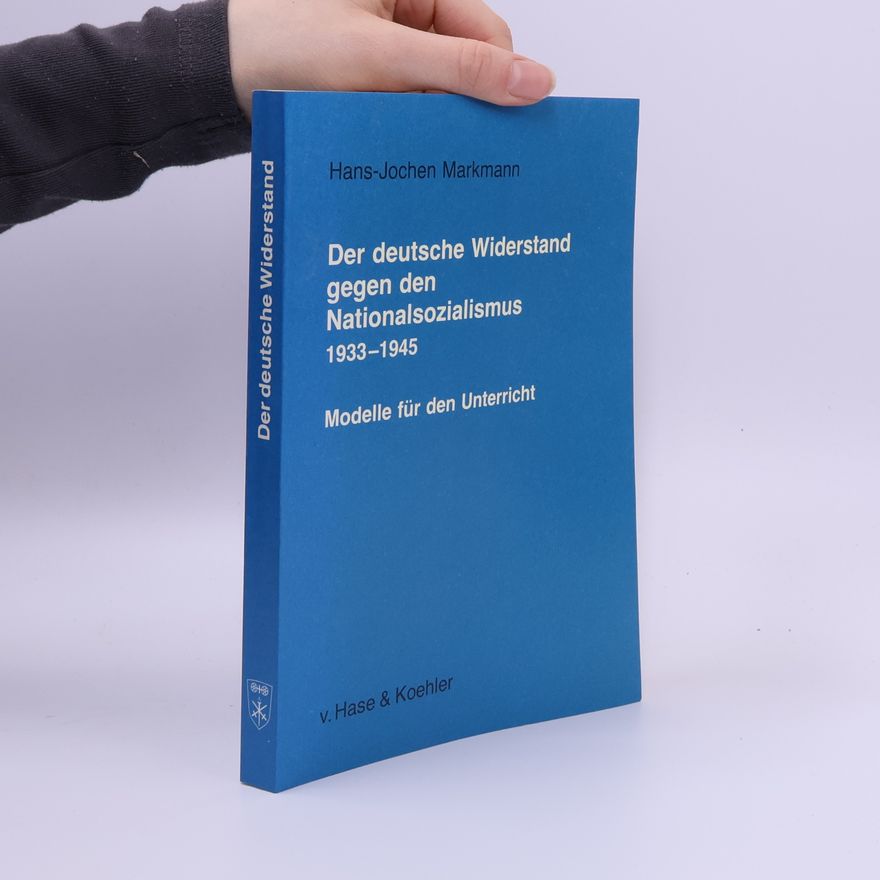 Hans-Jochen Markmann Der deutsche Widerstand gegen den Nationalsozialismus 1933 - 1945
