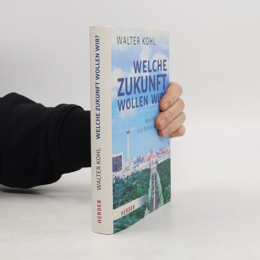 Walter Kohl Welche Zukunft wollen wir?