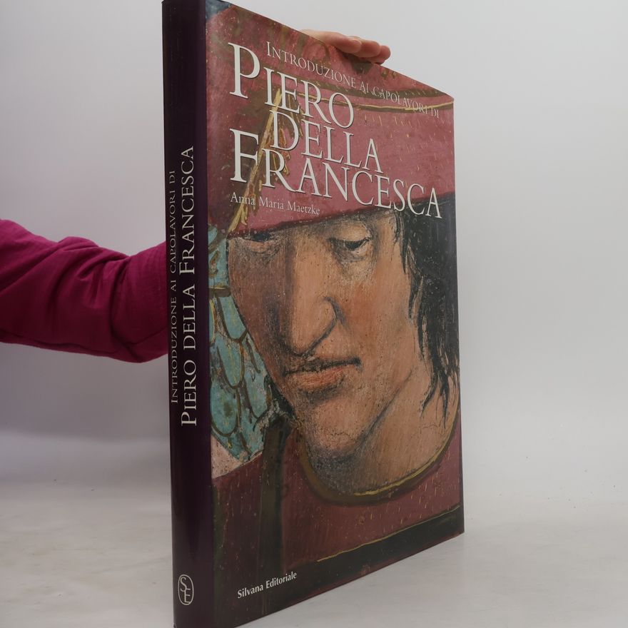 Anna Maria Maetzke Introduzione ai capolavori di Piero della Francesca