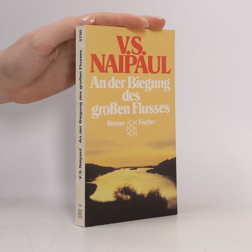 V. S. Naipaul An der Biegung des grossen Flusses