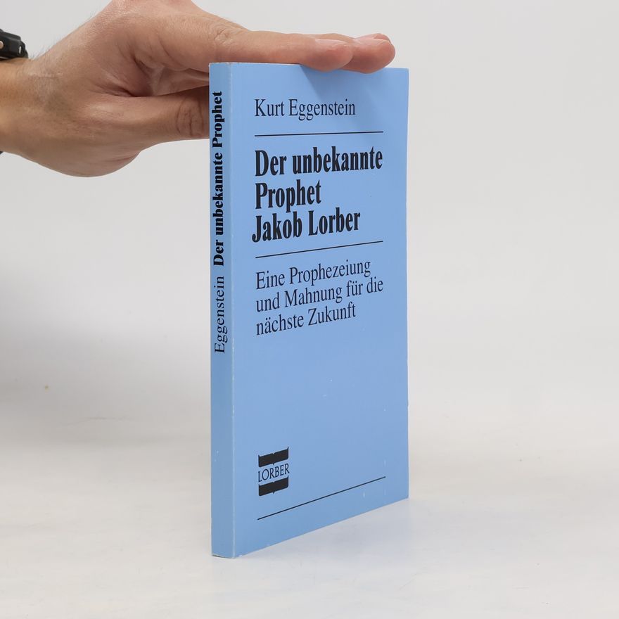 Kurt Eggenstein Der unbekannte Prophet Jakob Lorber