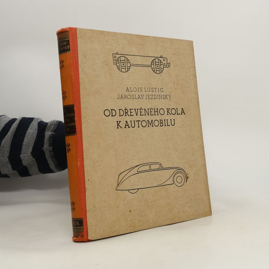 Alois Lustig Od dřevěného kola k automobilu