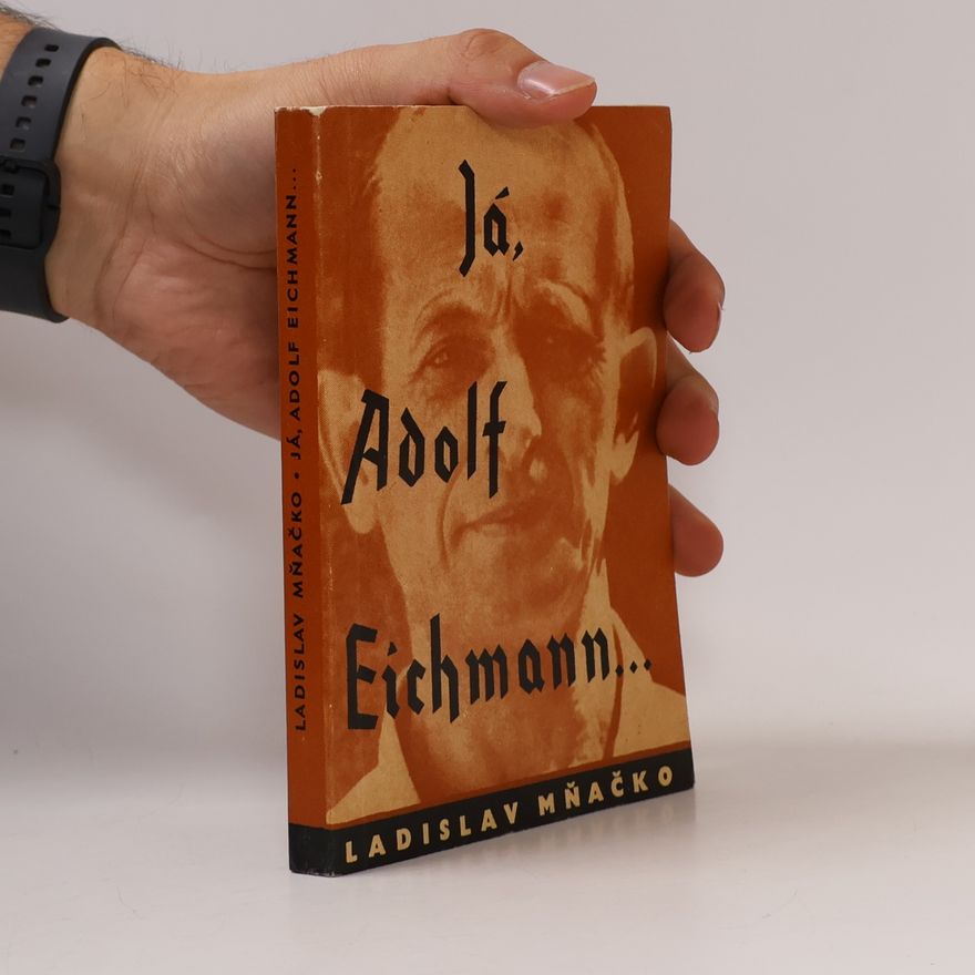 Ladislav Mňačko Já, Adolf Eichmann...
