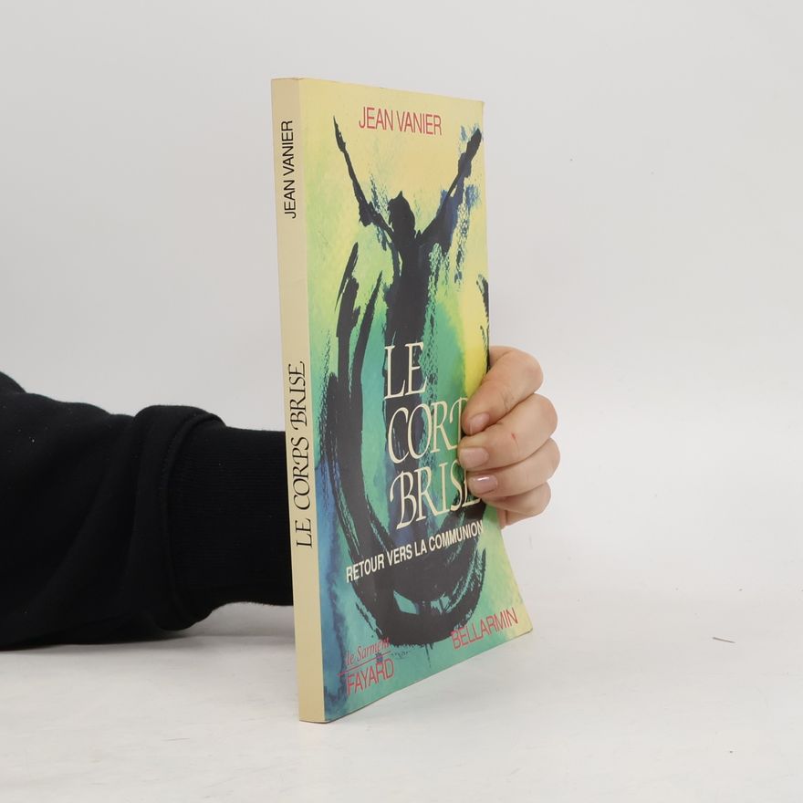 Jean Vanier Le corps brisé