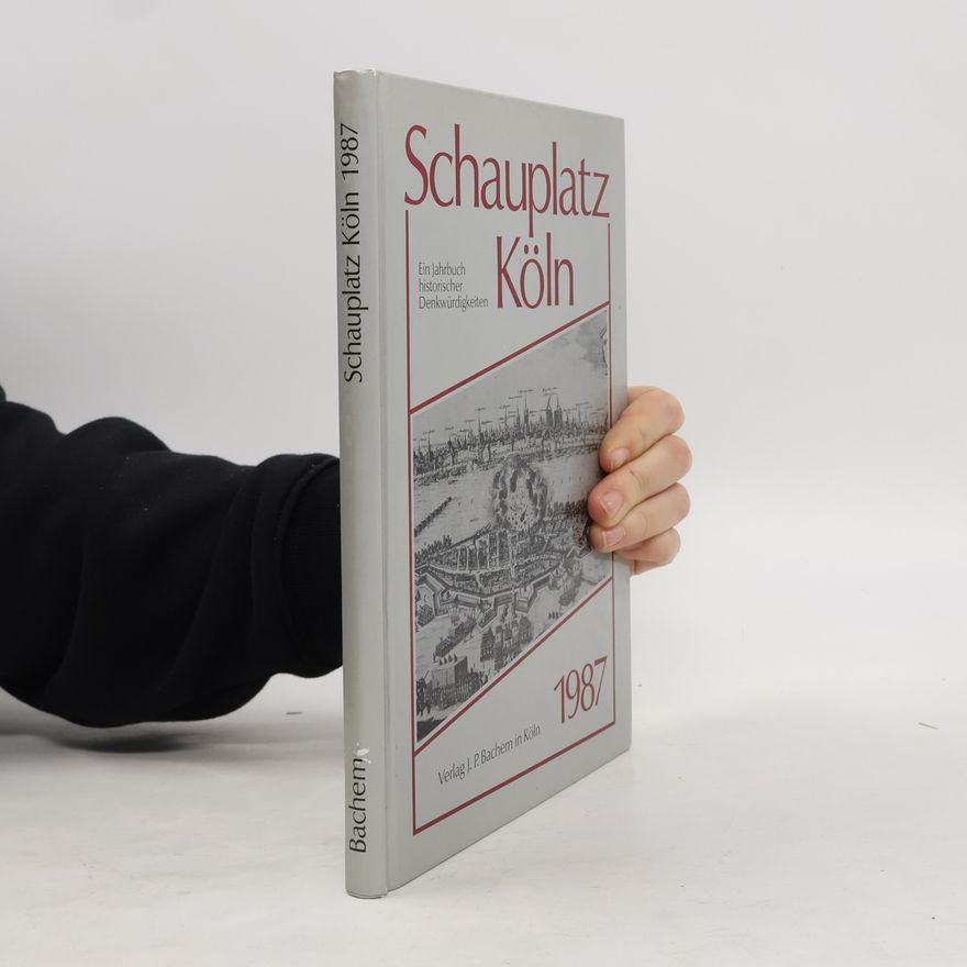 Collectif d'auteurs Schauplatz Köln 1987. Ein Jahrbuch historischer Denkwürdigkeiten