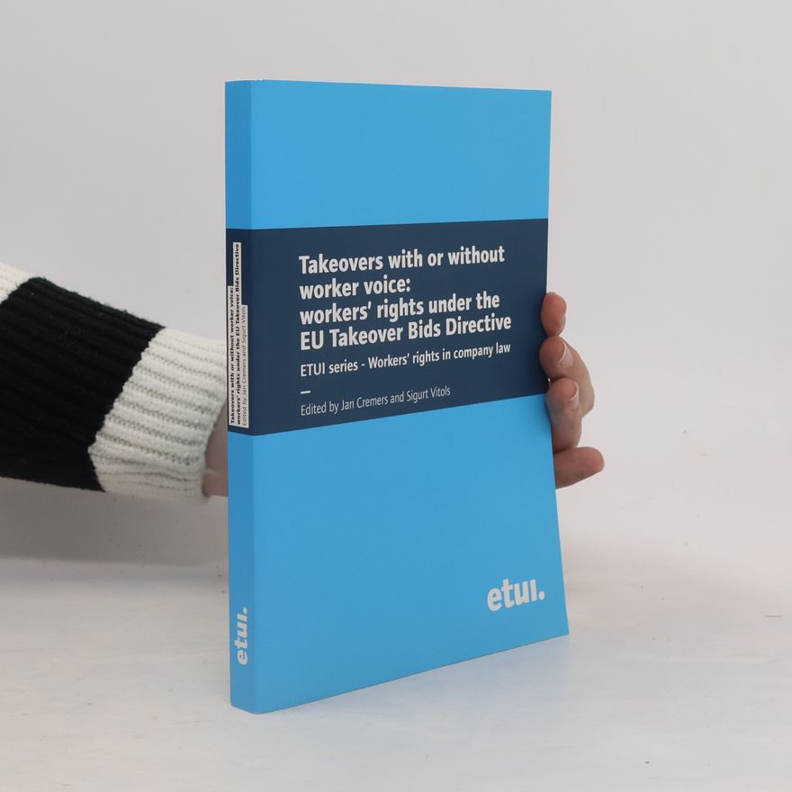 Sigurt Vitols Takeovers With Or Without Worker Voice: Workers' Rights Under The EU Takeover Bids Directive