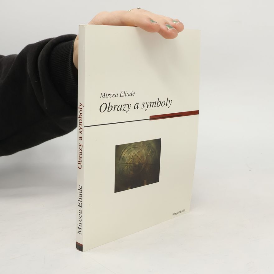 Mircea Eliade Obrazy a symboly. Esej o magicko-náboženských symbolech
