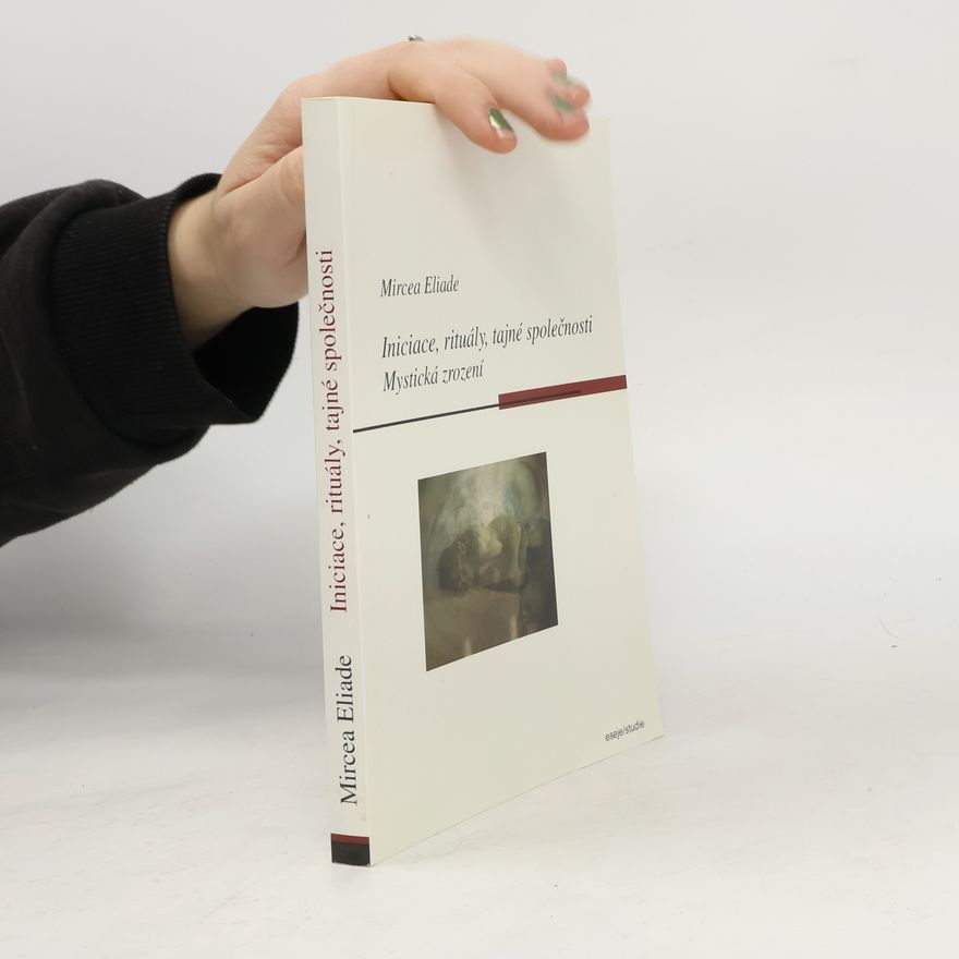 Mircea Eliade Iniciace, rituály, tajné společnosti