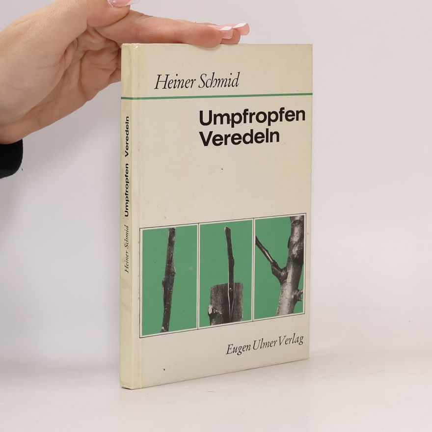 Carl-Heiner Schmid Umpfropfen und Veredeln der Obstgehölze