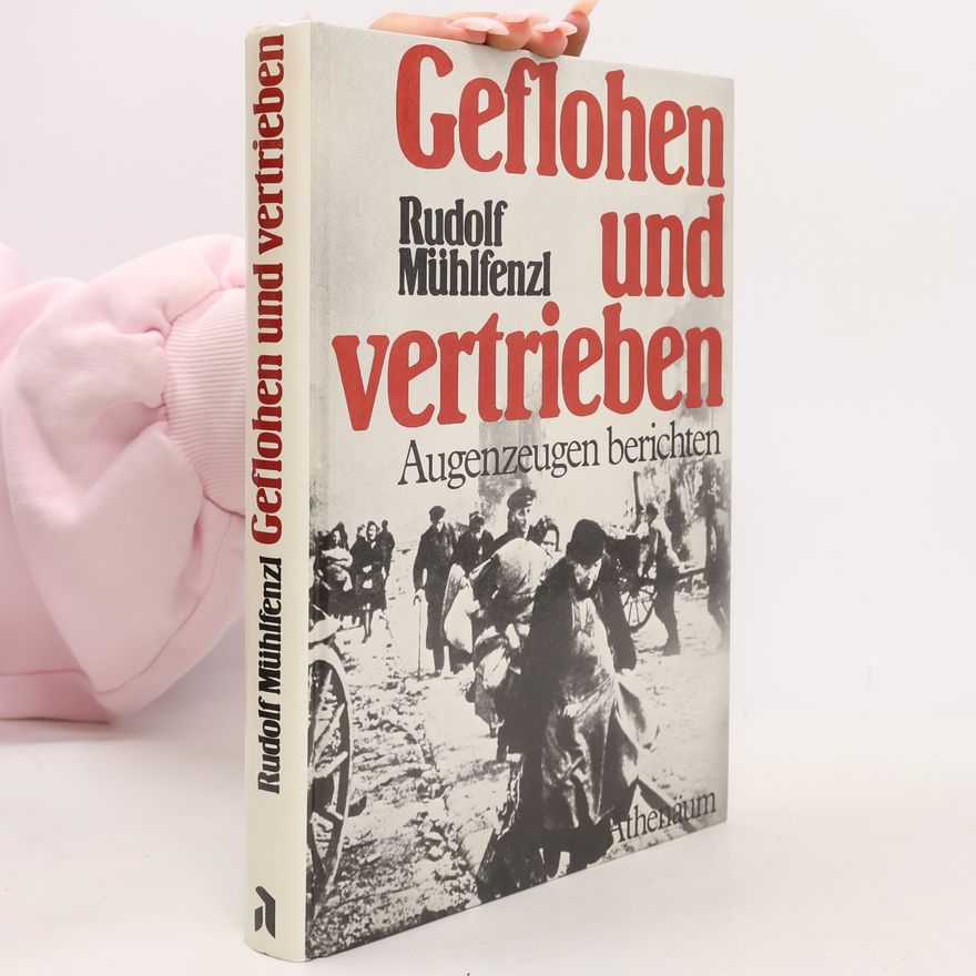 Rudolf Mühlfenzl Geflohen und vertrieben