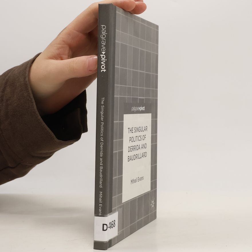 Mihail Evans Palgrave Pivot: The Singular Politics of Derrida and Baudrillard